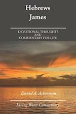 Hebrews & James: Devotional Thoughts and Commentary for Life 