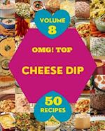 OMG! Top 50 Cheese Dip Recipes Volume 8: Making More Memories in your Kitchen with Cheese Dip Cookbook! 