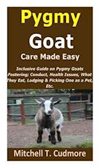 Pygmy Goat Care Made Easy: Inclusive Guide on Pygmy Goats Fostering; Conduct, Health Issues, What They Eat, Lodging & Picking One as a Pet, Etc. 