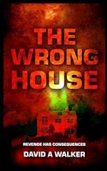 THE WRONG HOUSE: REVENGE HAS CONSEQUENCES 