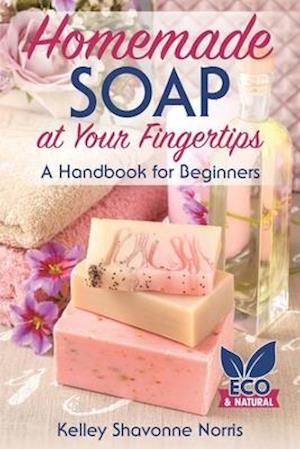 Homemade Soap at Your Fingertips: A Handbook for Beginners