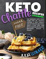 KETO CHAFFLE RECIPES COOKBOOK: The Ultimate Keto Food Guide for an Healthy, Lasting, & Tasty Weight Loss by Making Delicious, Quick & Easy Low Carb Ke