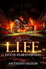 L.I.F.E.: Live In Fear Everyday 