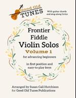 Frontier Fiddle VIOLIN SOLOS Vol 1 With Guitar Chords and Sing-Along Lyrics: in first position and easy-to-play keys 