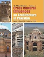 Cross Cultural Influences on Architecture in Pakistan: Vol. 1: From Paleolithic Period to 1947 