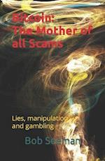 Bitcoin: The Mother of all Scams: Lies, manipulation and gambling 
