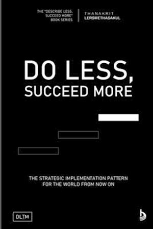 DLSM: Do Less, Succeed More: Strategic Implementation Pattern For The World From Now On
