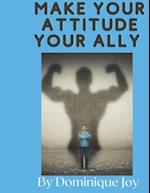 Make Your Attitude Your Ally 