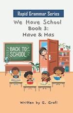 We Have School: Book 3: Have & Has 