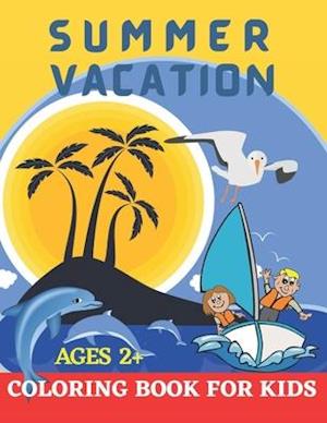 Summer Vacation Coloring Book for Kids ages 2+.: Beach Time and Camping Gift for Children Boys and Girls.