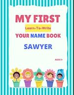 My First Learn-To-Write Your Name Book: Sawyer 