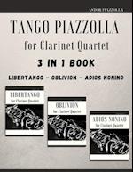 Tango Piazzolla for Clarinet Quartet: 3 in 1 Book: Libertango, Oblivion, Adios Noinino 