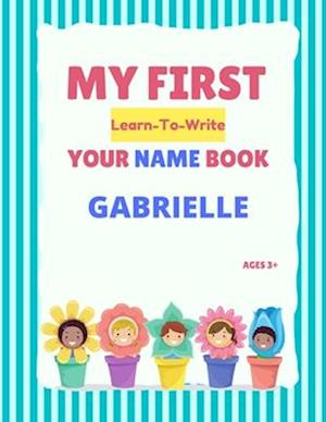 My First Learn-To-Write Your Name Book: Gabrielle