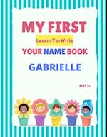 My First Learn-To-Write Your Name Book: Gabrielle 