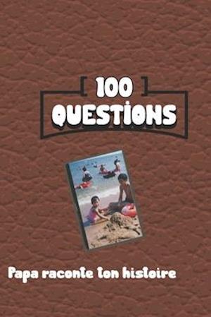 100 questions Papa raconte ton histoire