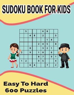 Sudoku Book for Kids : Easy to Hard 600 puzzles included with solutions
