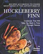 Recipes According to Foods Mentioned in The Adventures of Huckleberry Finn: Cookbook That Will Take You Back in Time Through Flavors 