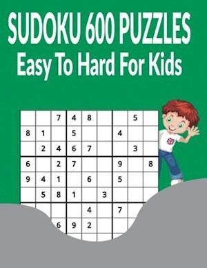 Sudoku 600 Puzzles Easy to Hard for Kids : 200 easy + 200 medium + 200 hard puzzles with Answers