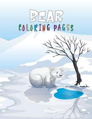 Bear Coloring Pages: Bear Coloring Book for All Ages Over 30 Fun and Activity Pages with Baby Bears, Jungle Bears, Teddy Bears, Care Bears and More! w