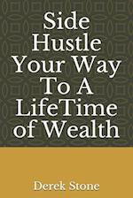 Side Hustle Your Way To A LifeTime of Wealth 