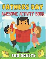 Fathers Day Awesome Activity Book For Adults: Happy Father's Day Love your Child Mindfulness Coloring Activity Book Gift Ideas For Adults 