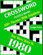 Crossword Puzzle Book: You Were Born In 1980: Large Print Crossword Puzzles For Adults And Seniors With 100+ Puzzles And Solutions For Those Who Were