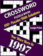 Crossword Puzzle Book: You Were Born In 1997: Large Print Crossword Puzzles For Adults And Seniors With 100+ Puzzles And Solutions For Those Who Were