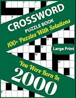 Crossword Puzzle Book: You Were Born In 2000: Large Print Crossword Puzzles For Adults And Seniors With 100+ Puzzles And Solutions For Those Who Were