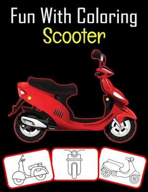 Fun with Coloring Scooter: Scooter pictures, coloring and learning book with fun for kids (60 Pages, at least 30 Scooter images)