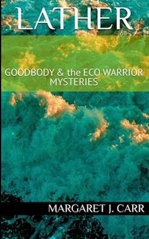 Lather: GOODBODY & the ECO WARRIOR MYSTERIES