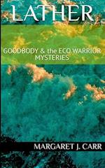 Lather: GOODBODY & the ECO WARRIOR MYSTERIES 