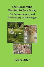 The Goose Who Wanted to Be a Duck, Cat Conversations, and The Mystery of the Cougar 