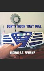 Don't Touch That Dial!!! 