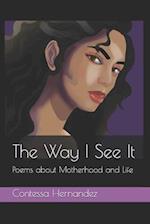 The Way I See It : Poems about Motherhood and Life 