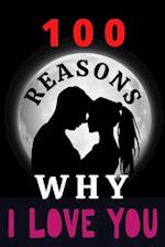 100 Reasons Why I Love You: ROMANTIC GIFT for Girlfriend, Boyfriend, Wife, Husband or Sweetheart. 