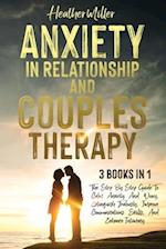 ANXIETY IN RELATIONSHIP AND COUPLES THERAPY: The Step-By-Step Guide To Calm Anxiety And Worry, Extinguish Jealously, Improve Communications Skills, An