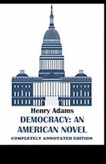 Democracy, An American Novel: (Completely Annotated Edition) 