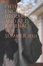 Otherwise Engaged Literary and Arts Journal Vol 7. Summer 2021 