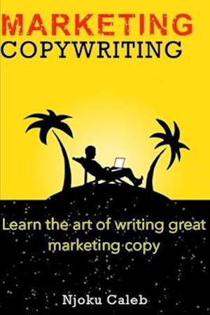 MARKETING COPYWRITING: Learn the art of writing great marketing copy