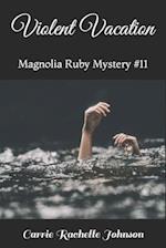 Violent Vacation: Magnolia Ruby Mystery #11 