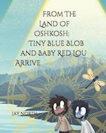 From The Land Of Oshkosh: Tiny Blue Blob and Baby Red Lou Arrive 