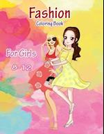 Fashion Coloring Book for Girls 8-12: Coloring Book to Fit Young Girls' Desire to Color Fashioned Pictures. 