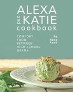 Alexa and Katie Cookbook: Comfort Food Between High School Drama 