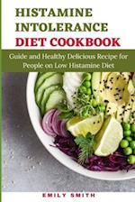 HISTAMINE INTOLERANCE DIET COOKBOOK: Guide and Healthy Delicious Recipe for People on Low Histamine Diet 