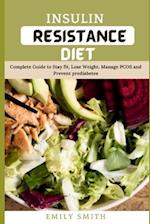 INSULIN RESISTANCE DIET: Complete Guide to Stay fit, Lose Weight, Manage PCOS and Prevent prediabetes 