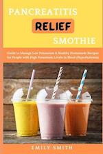 PANCREATITIS RELIEF SMOTHIE: Delicious Smothies and Juice Recipes to Relief Pancreatitis and Live Healthy 