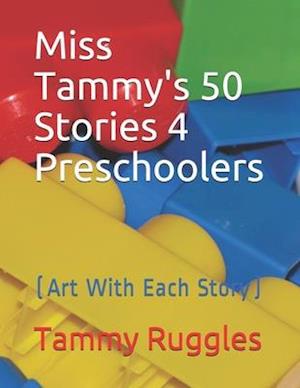 Miss Tammy's 50 Stories 4 Preschoolers: (Art With Each Story)