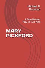 MARY PICKFORD: A One-Woman Play in Two Acts 