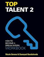 Top Talent 2 Workbook: A Companion Workbook to Top Talent 2 - How to Become a Dream Intern 