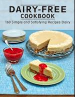 Dairy-Free Cookbook: 160 Simple and Satisfying Recipes Dairy 